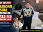Korban TPKS Desak Polisi Segera Tetapkan Tersangka