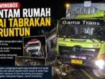 Truk Wingbox Hantam Rumah Usai Tabrakan Beruntun
