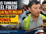 Vonis Tambang Nikel Fiktif, Kerugian Rp75 Miliar Terungkap