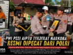 Aiptu Terjerat Narkoba Resmi Dipecat dari Polrii Aiptu Terjerat Narkoba Resmi Dipecat dari Polrii