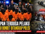 Delapan Terduga Pelaku Lempar Bondet Ditangkap Polisi Delapan Terduga Pelaku Lempar Bondet Ditangkap Polisi
