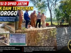 Komisi D DPRD Jatim Sidak Dam Tempuran Ponorogo Komisi D DPRD Jatim Sidak Dam Tempuran Ponorogo