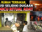 Tiga Rumah Terbakar, Polisi Selidiki Dugaan Pemicu Ritual Adat Tiga Rumah Terbakar, Polisi Selidiki Dugaan Pemicu Ritual Adat