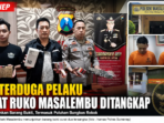 Dua Terduga Pelaku Curat Ruko Masalembu Ditangkap
