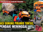 Evakuasi Gunung Piramid Tuntas, Dua Pendaki Meninggal