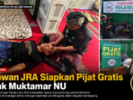 Relawan JRA Siapkan Pijat Gratis untuk Muktamar NU Relawan JRA Siapkan Pijat Gratis untuk Muktamar NU