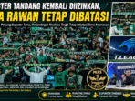 Suporter Tandang Kembali Diizinkan, Laga Rawan Tetap Dibatasi Suporter Tandang Kembali Diizinkan, Laga Rawan Tetap Dibatasi