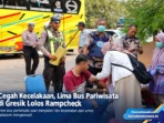 Cegah Kecelakaan, Lima Bus Pariwisata di Gresik Loloos Rampcheck