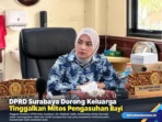 DPRD Surabaya Dorong Keluarga Tinggalkan Mitos Pengasuhan Bayi DPRD Surabaya Dorong Keluarga Tinggalkan Mitos Pengasuhan Bayi