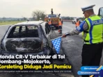 Honda CR-V Terbakar di Tol Jombang-Mojokerto, Korsleting Diduga Jadi Pemicu