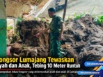 Longsor Lumajang Tewaskan Ayah dan Anak, Tebing 10 Meter Runtuh