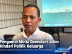 Pengamat Minta Demokrat Jatim Hindari Politik Keluarga