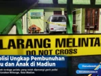 Polisi Ungkap Pembunuhan Ibu dan Anak di Madiuun