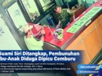 Suami Siri Ditangkap, Pembunuhan Ibu-Anak Diduga Dipicu Cemburuu